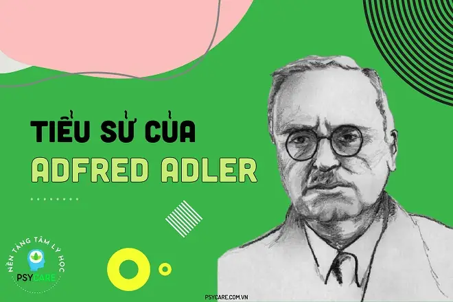 Alfred Adler Là Ai: Tiểu Sử, Sự Nghiệp Và Di Sản Tâm Lý Học