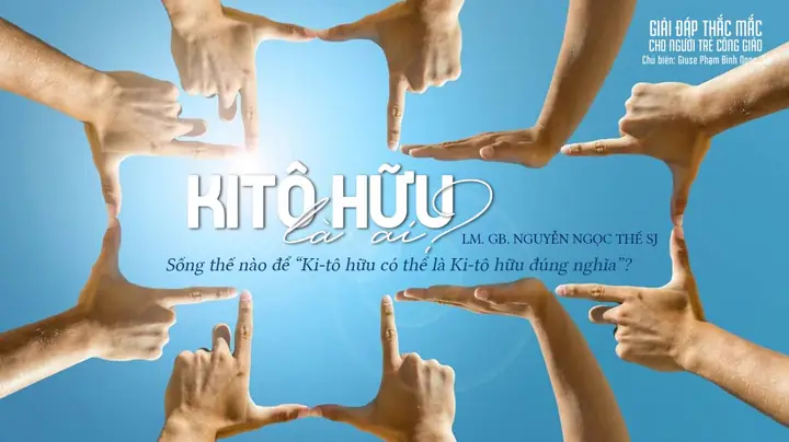 Giải Đáp Thắc Mắc Cho Người Trẻ: (63) Kitô Hữu Là Ai?