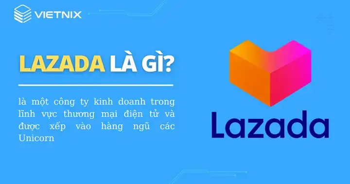 Lazada Là Ai? Tổng Quan Về 'gã Khổng Lồ' Thương Mại Điện Tử Đông Nam Á