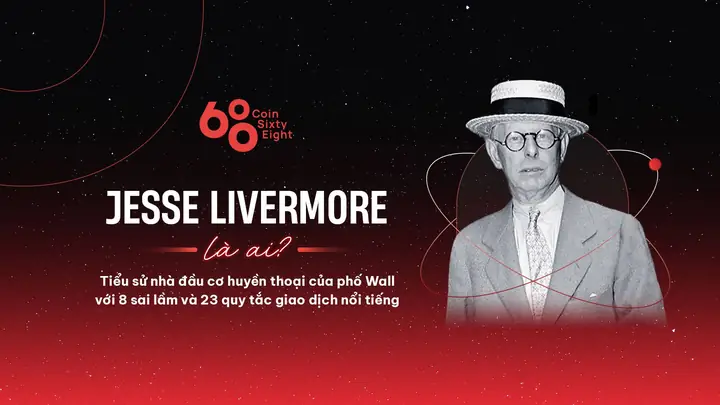 Jesse Livermore Là Ai? Tiểu Sử Nhà Đầu Cơ Huyền Thoại Của Phố Wall Với 8 Sai Lầm Và 23 Quy Tắc Giao Dịch Nổi Tiếng