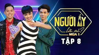 Người Ấy Là Ai Mùa 1 Tập 8: Toàn Cảnh Diễn Biến Và Kết Quả Người Ấy Là Ai Mùa 1 Tập 8: Toàn Cảnh Diễn Biến Và Kết Quả