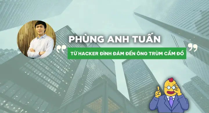 Quá Trình Khởi Nghiệp Của Phùng Anh Tuấn: Từ Hacker Đình Đám Đến “ông Trùm” Cầm Đồ F88 Quá Trình Khởi Nghiệp Của Phùng Anh Tuấn: Từ Hacker Đình Đám Đến “ông Trùm” Cầm Đồ F88