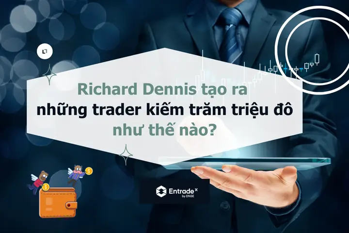 Richard Dennis Tạo Ra Những Trader Kiếm Trăm Triệu Đô Như Thế Nào?