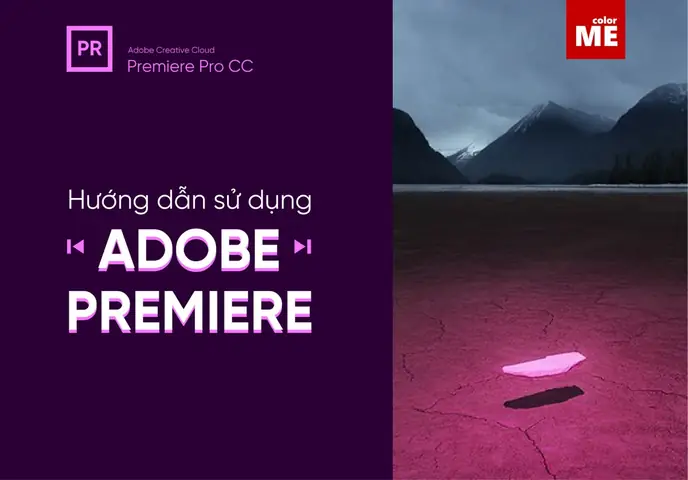 Hướng Dẫn Sử Dụng Adobe Premiere Cho Người Mới Bắt Đầu