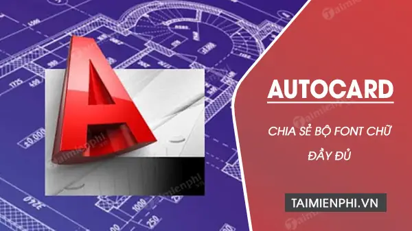 Bộ Font Đầy Đủ Cho Cad – Tải Về Và Hướng Dẫn Cài Đặt Chi Tiết