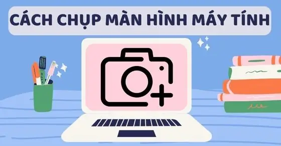 Tổng Hợp Các Cách Chụp Màn Hình Máy Tính Laptop Nhanh, Đơn Giản ... Tổng Hợp Các Cách Chụp Màn Hình Máy Tính Laptop Nhanh, Đơn Giản ...