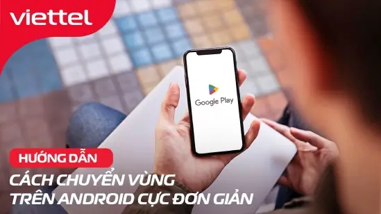 Hướng Dẫn 2 Cách Chuyển Vùng Trên Android Cực Đơn Giản
