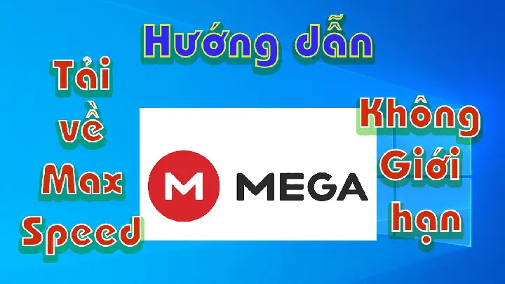 Tải File Mega, Tốc Độ Max Speed + Không Giới Hạn Dung Lượng Lớn