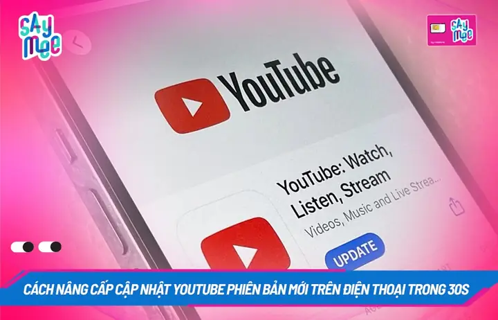 Cách Cập Nhật Youtube Phiên Bản Mới Trên Điện Thoại Chỉ Trong 30s