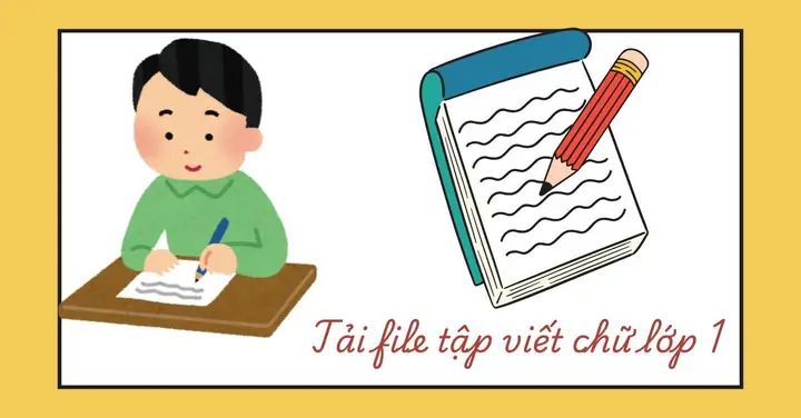 Tải File Tập Viết Chữ Lớp 1 Miễn Phí Cho Bé Luyện Viết Tại Nhà