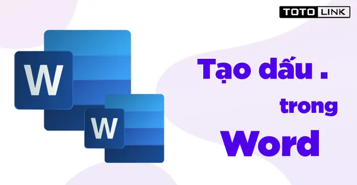 Cách Tạo Dấu Chấm Trong Word Nhanh Chóng Nhất - Totolink Việt ...