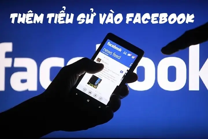 Cách Thêm Tiểu Sử Facebook Nhanh Chóng Dành Cho Mọi Người