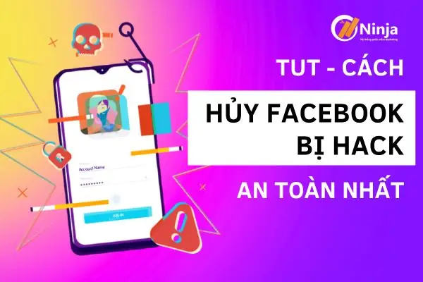 Cách Hủy Facebook Bị Hack An Toàn Nhất [giải Pháp]