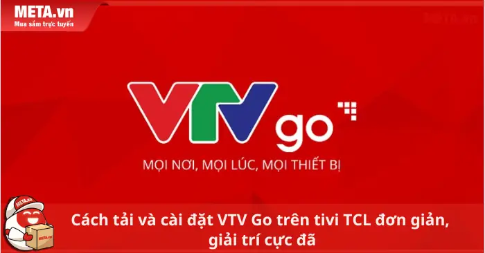 Cách Tải Và Cài Đặt Vtv Go Trên Tivi Tcl Đơn Giản, Giải Trí Cực Đã
