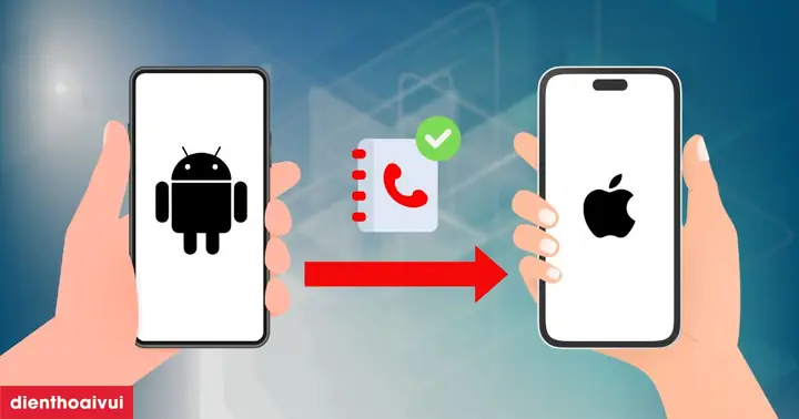 Cách Chuyển Danh Bạ Từ Android Sang Iphone Cực Dễ