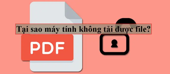 Tại Sao Máy Tính Không Tải Được File?