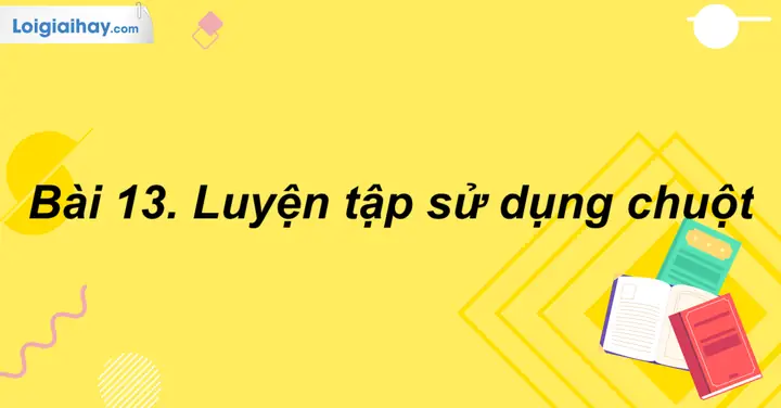Bài 13. Luyện Tập Sử Dụng Chuột Sgk Tin Học 3 Kết Nối Tri Thức ...
