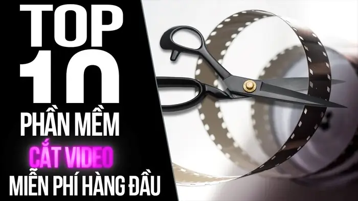 Top 10 Phần Mềm Cắt Video Miễn Phí Hàng Đầu