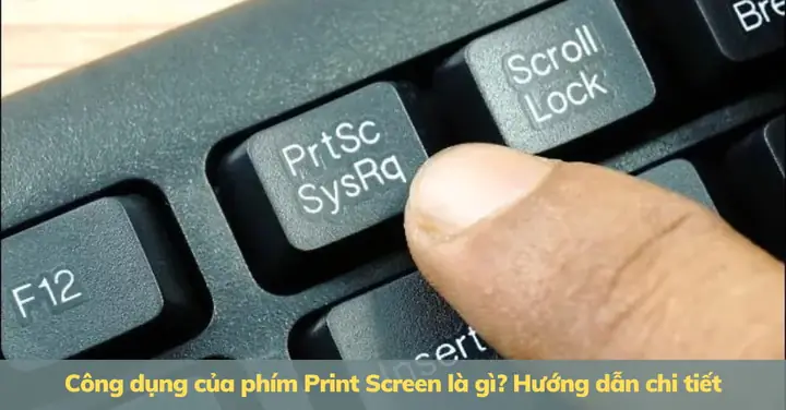 Công Dụng Của Phím Print Screen Là Gì? Hướng Dẫn Chi Tiết