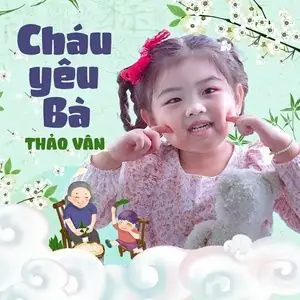 Cháu Yêu Bà - Bé Thảo Vân - Tải Mp3 Download | Lời Bài Hát ...