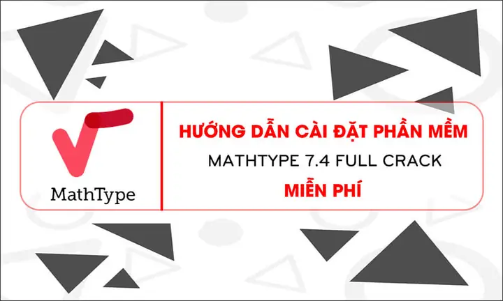 Hướng Dẫn Cài Đặt Phần Mềm Mathtype 7.4 Full Crack Miễn Phí 2024