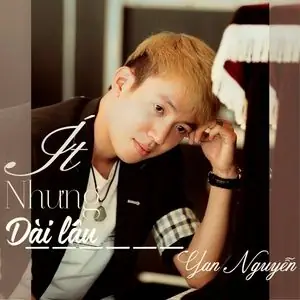 Ít Nhưng Dài Lâu - Yan Nguyễn - Tải Mp3 Download | Lời Bài Hát ... Ít Nhưng Dài Lâu - Yan Nguyễn - Tải Mp3 Download | Lời Bài Hát ...