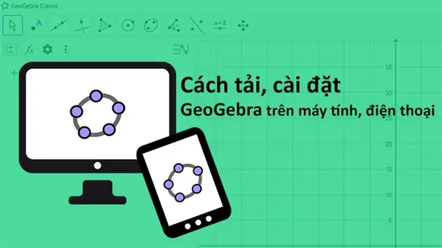 Cách Tải, Cài Đặt Geogebra Chi Tiết Từng Bước Cực Đơn Giản