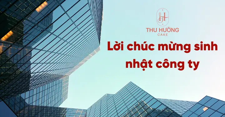 55+ Lời Chúc Mừng Sinh Nhật Công Ty Ấn Tượng
