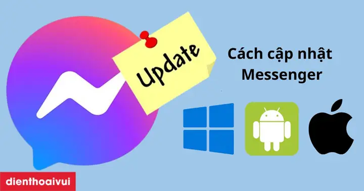 Cách Cập Nhật Messenger: Cho Điện Thoại Và Máy Tính
