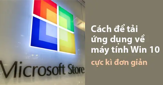 Cách Tải Ứng Dụng Về Máy Tính Win 10 Cực Kì Dễ Và Nhanh Chóng ...