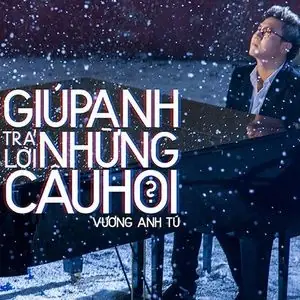 Giúp Anh Trả Lời Những Câu Hỏi - Tải Mp3 Download | Lời Bài Hát