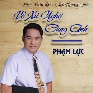 Về Xứ Nghệ Cùng Anh - Phạm Lực - Tải Mp3 Download | Lời Bài Hát ...