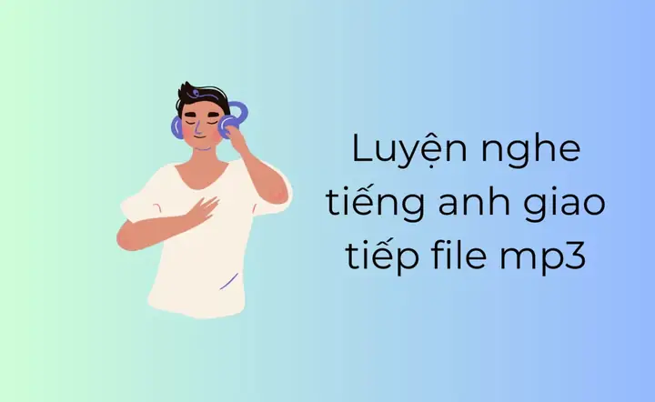 Luyện Nghe Tiếng Anh Giao Tiếp File Mp3