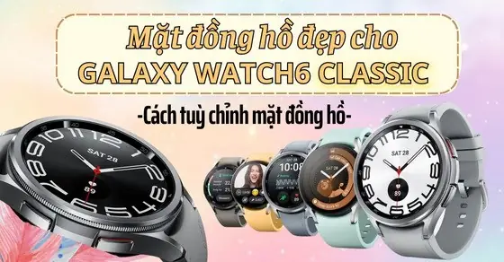 Mặt Đồng Hồ Đẹp Cho Galaxy Watch6 Classic, Cách Tuỳ Chỉnh Mặt ...