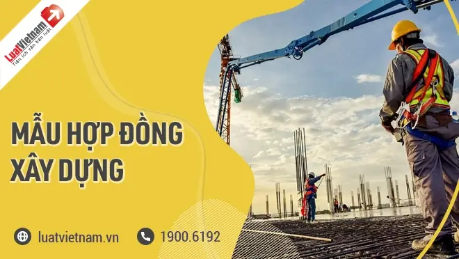 Mẫu Hợp Đồng Xây Dựng Thông Dụng Nhất Hiện Nay