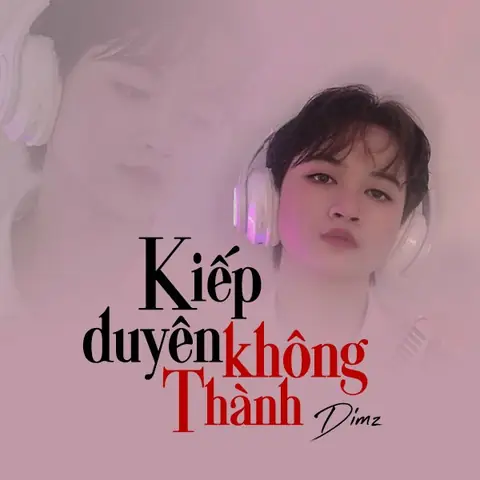 Kiếp Duyên Không Thành (dimz) - Lời Bài Hát, Tải Nhạc Zing Mp3