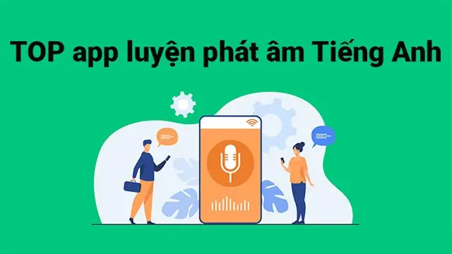 Top 13 Ứng Dụng Luyện Phát Âm Tiếng Anh Chuẩn Nhất, Miễn Phí Top 13 Ứng Dụng Luyện Phát Âm Tiếng Anh Chuẩn Nhất, Miễn Phí