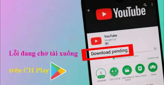 10 Cách Khắc Phục Lỗi Đang Chờ Tải Xuống Trên Ch Play Hiệu Quả ... 10 Cách Khắc Phục Lỗi Đang Chờ Tải Xuống Trên Ch Play Hiệu Quả ...